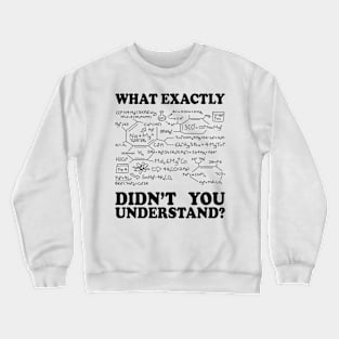 What Exactly Didn't You Understand? Crewneck Sweatshirt